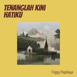 Tenanglah Kini Hatiku (Cover) dari Figgy Papilaya