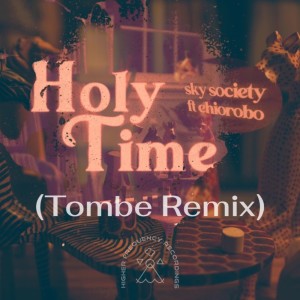 ดาวน์โหลดและฟังเพลง Holy Time ft. Ehiorobo (Tombe Remix) พร้อมเนื้อเพลงจาก Tombe
