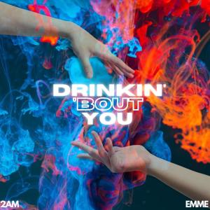 Drinkin' 'Bout You (feat. Emme.)