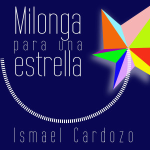 Ismael Cardozo的專輯Milonga Para Una Estrella