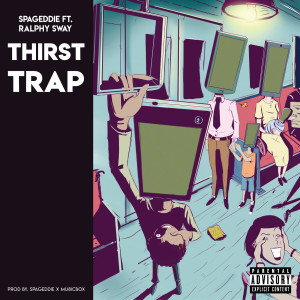 Listen to Thirst Trap (Explicit) song with lyrics from SpagEddie