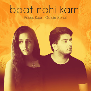 Listen to Baat Nahi Karni song with lyrics from Goldie Sohel