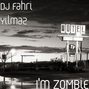 Album I'm ZOMBiE from DJ Fahri Yilmaz