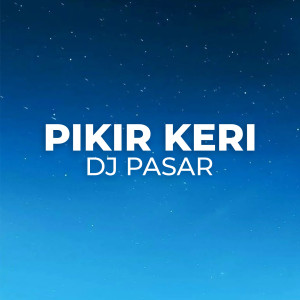 Pikir Keri dari DJ Pasar