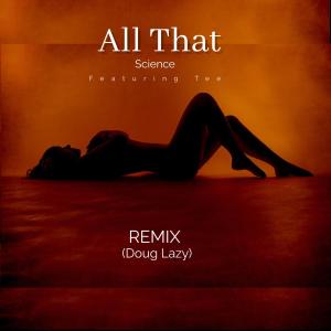 sCIENCE的專輯All That (feat. Doug Lazy & Cee) [Remix]