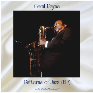 Album Patterns of Jazz (EP) (All Tracks Remastered) oleh Cecil Payne