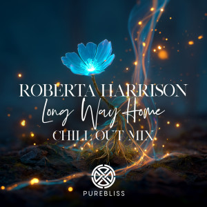 ดาวน์โหลดและฟังเพลง Long Way Home (Chill Out Mix) พร้อมเนื้อเพลงจาก Roberta Harrison
