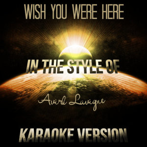 收聽Ameritz Audio Karaoke的Wish You Were Here (In the Style of Avirl Lavigne) [Karaoke Version]歌詞歌曲