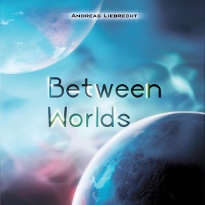 Album Between Worlds from Andreas Liebrecht