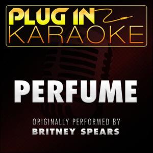อัลบัม Perfume (Originally Performed by Britney Spears) [Karaoke Version] ศิลปิน Plug In Karaoke