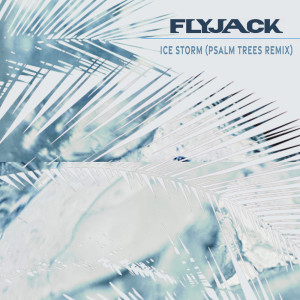Album Ice Storm (Psalm Trees Remix) from Flyjack