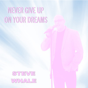 收聽Steve Whale的Never Give up on Your Dreams歌詞歌曲
