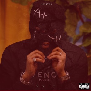 Listen to Wait(Explicit) song with lyrics from NATSTAR