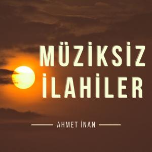 Müziksiz İlahiler dari Ahmet İnan