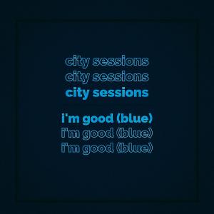 收聽City Sessions的I'm Good (Blue)歌詞歌曲