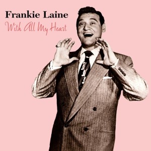 Dengarkan With All My Heart lagu dari frankie laine dengan lirik