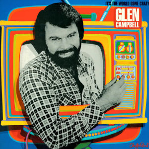 Glen Campbell的專輯It's The World Gone Crazy