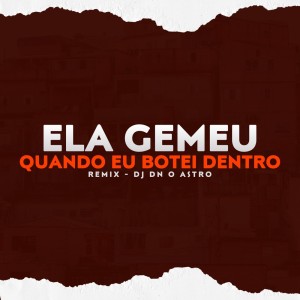 Listen to Ela Gemeu Quando Botei Dentro (Explicit) song with lyrics from DJ Dn o Astro