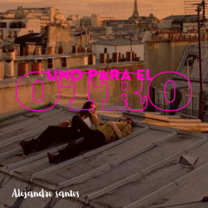 Alejandro Santos的專輯Uno para el otro