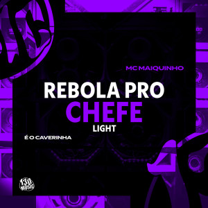 ดาวน์โหลดและฟังเพลง REBOLA PRO CHEFE (LIGHT) พร้อมเนื้อเพลงจาก É O CAVERINHA