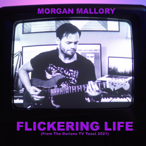 收听Morgan Mallory的Flickering Life (From the Dorians TV Toast 2021)歌词歌曲
