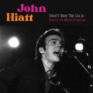 Album Didn't Have the Luck (Live Boston '88) oleh John Hiatt