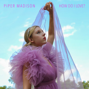 อัลบัม How Do I Love? ศิลปิน Piper Madison