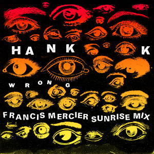 HANK K的專輯WRONG (Francis Mercier Sunrise Mix)
