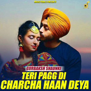 Listen to Teri Pagg Di Charcha Haan Deya song with lyrics from Gurbaksh Shaunki