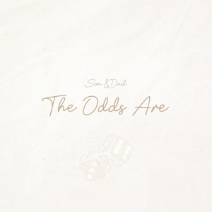 Listen to The Odds Are song with lyrics from Son&Dad