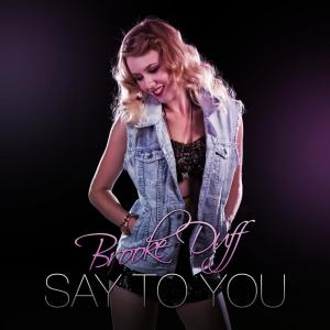 ดาวน์โหลดและฟังเพลง Say To You พร้อมเนื้อเพลงจาก Brooke Duff
