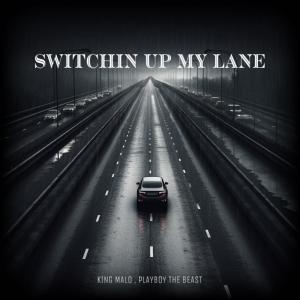 อัลบัม Switchin up my Lane (feat. PlayBoy The Beast) (Explicit) ศิลปิน KINGMALO