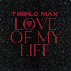 อัลบัม Love Of My Life ศิลปิน Triplo Max