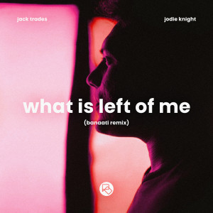Jack Trades的專輯What Is Left Of Me (Banaati Remix)