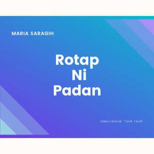 收聽Maria Saragih的Rotap Ni Padan歌詞歌曲