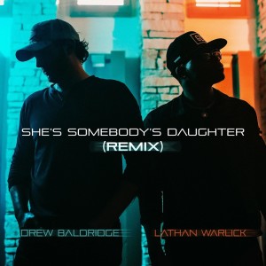 ดาวน์โหลดและฟังเพลง She's Somebody's Daughter (Remix) พร้อมเนื้อเพลงจาก Drew Baldridge