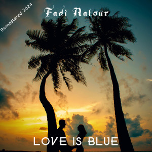 Album Love Is Blue (Remastered 2024) from Fadi Natour