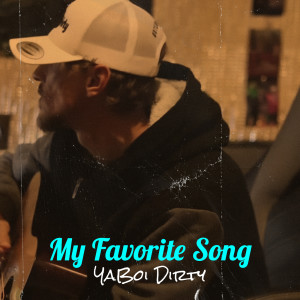 Listen to My Favorite Song (Explicit) song with lyrics from YaBoi Dirty