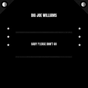 Baby Please Don't Go dari Big Joe Williams