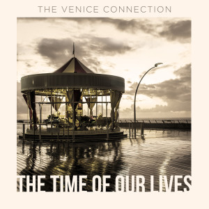 Listen to The Time of Our Lives song with lyrics from The Venice Connection