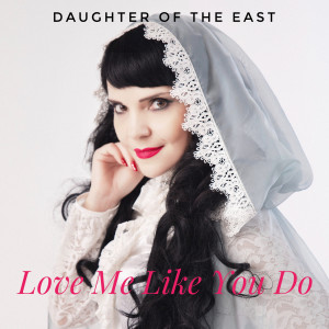 收听Daughter of the East的Love Me Like You Do歌词歌曲