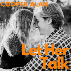 Listen to Let Her Talk song with lyrics from Cooper Alan