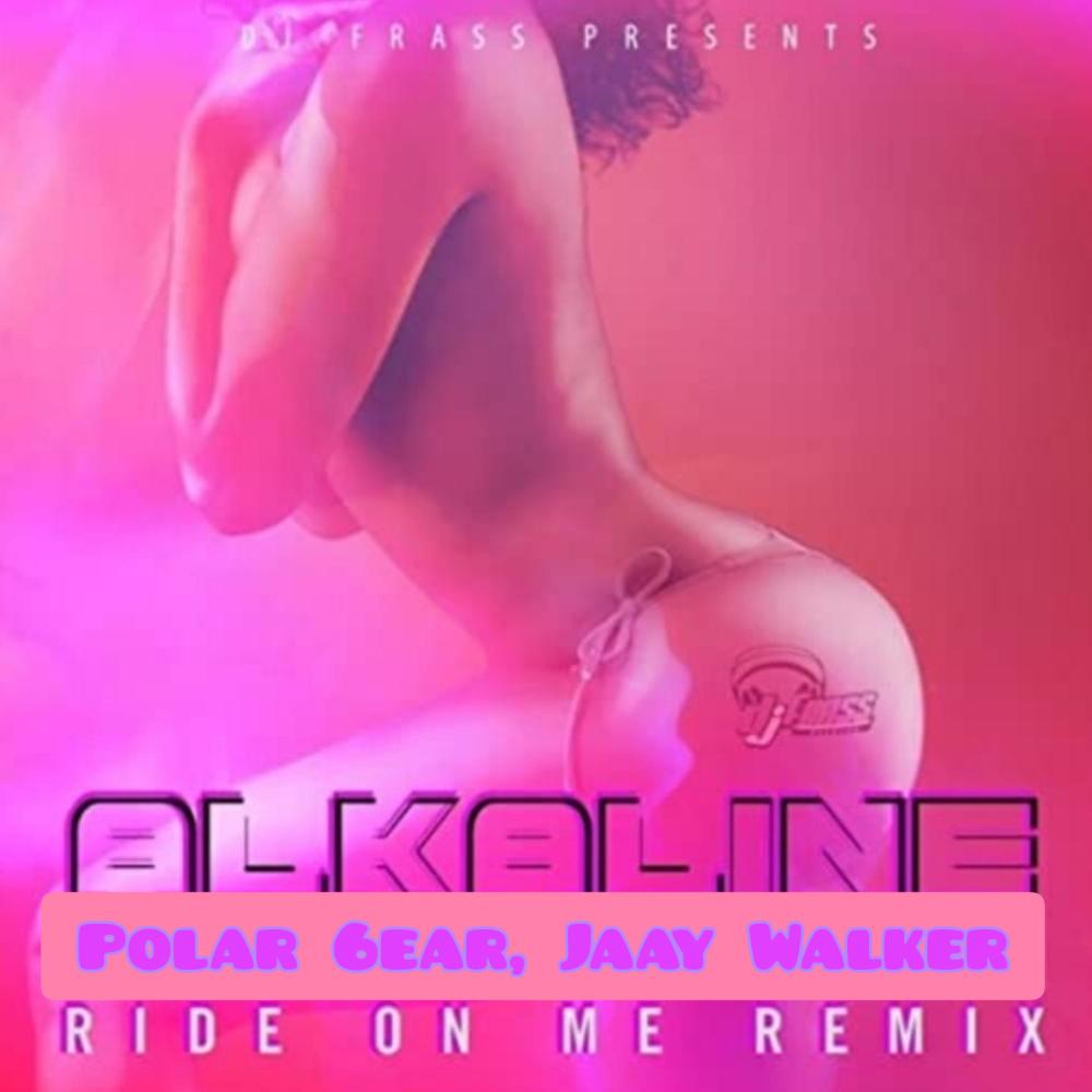 Ride On Me (feat. Polar 6ear) (Alkaline Remix|Explicit)