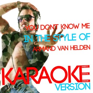 收聽Ameritz Digital Karaoke的You Don't Know Me (In the Style of Armand Van Helden) (Karaoke Version)歌詞歌曲
