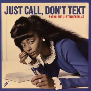 Sarah, the Illstrumentalist的專輯Just Call, Don't Text