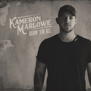 ดาวน์โหลดและฟังเพลง Burn 'Em All พร้อมเนื้อเพลงจาก Kameron Marlowe