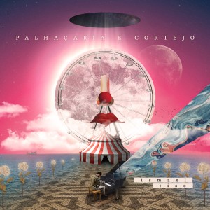 ดาวน์โหลดและฟังเพลง Palhaçaria e Cortejo พร้อมเนื้อเพลงจาก Ismael Tiso