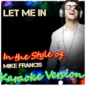 ดาวน์โหลดและฟังเพลง Let Me In (In the Style of Mike Francis) [Karaoke Version] (Karaoke Version) พร้อมเนื้อเพลงจาก Ameritz - Karaoke