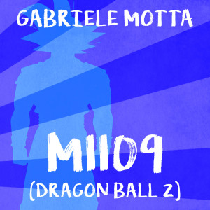 Listen to M1109 (From "Dragon Ball Z") song with lyrics from Gabriele Motta