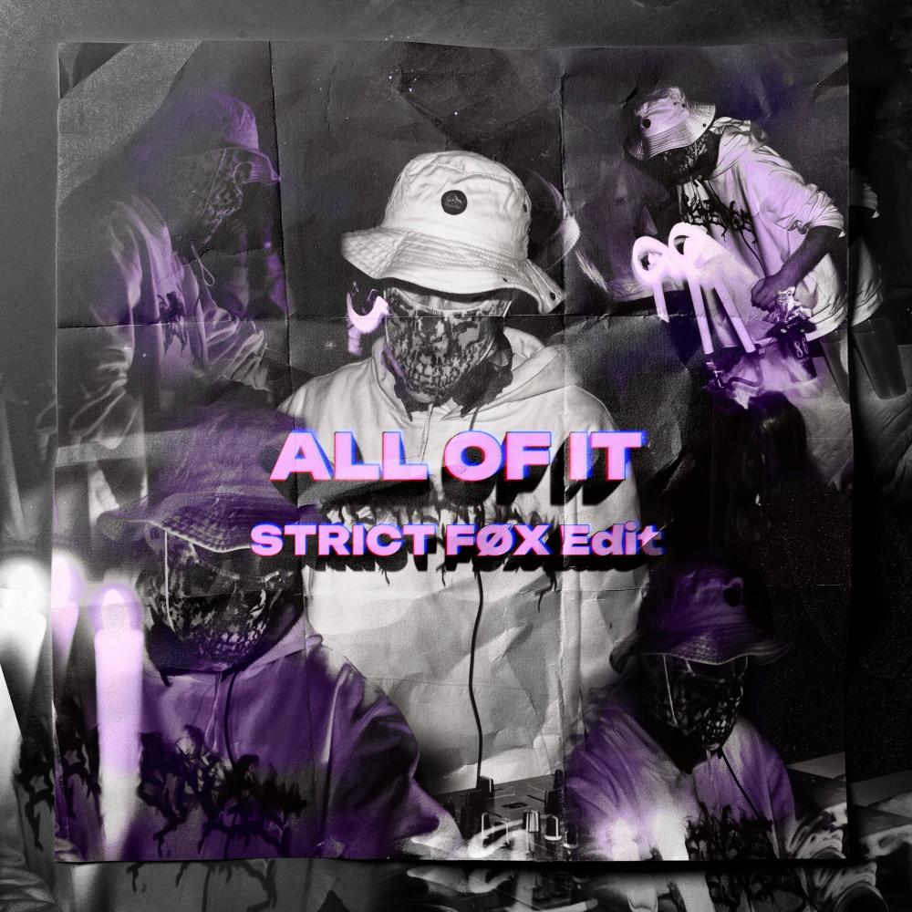 ALL OF IT (STRICT FØX Edit)